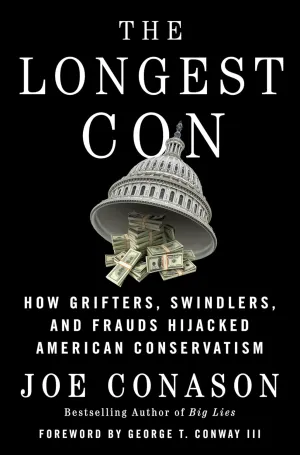 The Longest Con: How Grifters, Swindlers, and Frauds Hijacked American Conservatism Hardcover  July 9, 2024